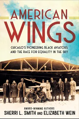 Americká křídla: Průkopničtí černošští letci v Chicagu a závod o rovnoprávnost na obloze - American Wings: Chicago's Pioneering Black Aviators and the Race for Equality in the Sky