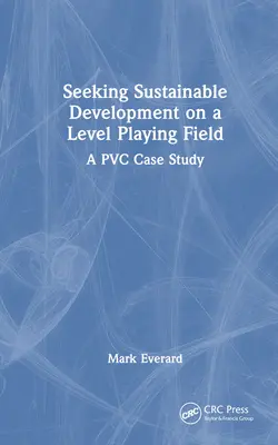 Snaha o udržitelný rozvoj za rovných podmínek: Případová studie PVC - Seeking Sustainable Development on a Level Playing Field: A PVC Case Study