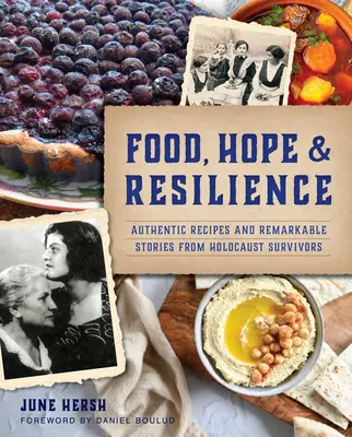 Jídlo, naděje a odolnost: Autentické recepty a pozoruhodné příběhy lidí, kteří přežili holocaust - Food, Hope & Resilience: Authentic Recipes and Remarkable Stories from Holocaust Survivors