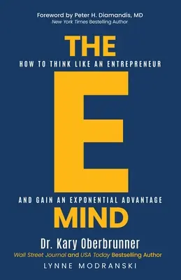 Elektronická mysl: Jak myslet jako podnikatel a získat exponenciální výhodu - The E-Mind: How to Think Like an Entrepreneur and Gain an Exponential Advantage
