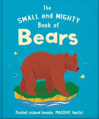 Malá a mocná kniha o medvědech: Knížky do kapsy, obrovská fakta! - The Small and Mighty Book of Bears: Pocket-Sized Books, Massive Facts!