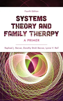 Teorie systémů a rodinná terapie: , čtvrté vydání - Systems Theory and Family Therapy: A Primer, Fourth Edition