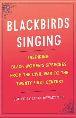 Blackbirds Singing (Zpěv černých ptáků): Inspirující projevy černošských žen od občanské války do 21. století - Blackbirds Singing: Inspiring Black Women's Speeches from the Civil War to the Twenty-First Century