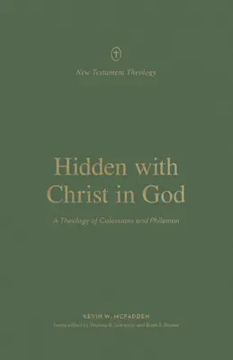 Skrytý s Kristem v Bohu: Teologie Kolosanům a Filemonovi - Hidden with Christ in God: A Theology of Colossians and Philemon