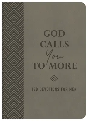 Bůh tě volá k většímu úsilí: 180 pobožností pro muže - God Calls You to More: 180 Devotions for Men
