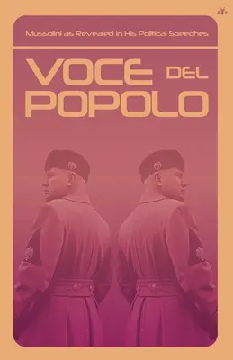 Voce del Popolo: Mussolini v politických projevech: Poole della Repoluce: Mussolini v politických projevech: Mussolini v politických projevech - Voce del Popolo: Mussolini as Revealed in His Political Speeches