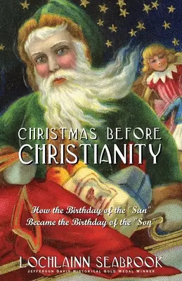 Vánoce před křesťanstvím: Jak se z „narozenin Slunce“ staly narozeniny „Syna““. - Christmas Before Christianity: How the Birthday of the Sun