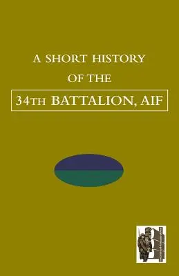 KRÁTKÁ HISTORIE 34. BATTALIONU, AIF - SHORT HISTORY OF THE 34th BATTALION, AIF