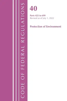 Sbírka federálních předpisů, Hlava 40 Ochrana životního prostředí 425-699, Revize k 1. červenci 2022 (Úřad federálního registru (U S )) - Code of Federal Regulations, Title 40 Protection of the Environment 425-699, Revised as of July 1, 2022 (Office of the Federal Register (U S ))