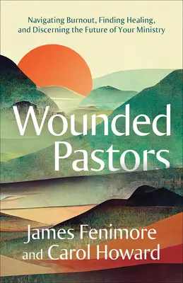 Zranění pastýři: Vydejte se na cestu k vyhoření, nalezněte uzdravení a poznejte budoucnost své služby. - Wounded Pastors: Navigating Burnout, Finding Healing, and Discerning the Future of Your Ministry