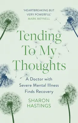 Péče o mé myšlenky: Lékař s těžkou duševní nemocí nachází uzdravení - Tending to My Thoughts: A Doctor with Severe Mental Illness Finds Recovery