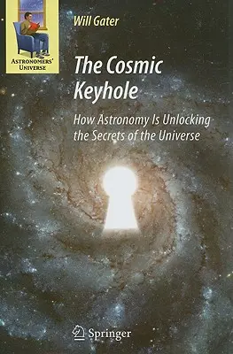 Kosmická klíčová dírka: Jak astronomie odkrývá tajemství vesmíru. - The Cosmic Keyhole: How Astronomy Is Unlocking the Secrets of the Universe