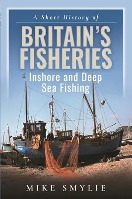 Stručné dějiny britského rybolovu: Příbřežní a hlubokomořský rybolov - stručná historie britského rybolovu - A Short History of Britain's Fisheries: Inshore and Deep Sea Fishing