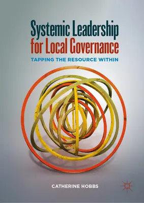 Systémové vedení pro místní správu: Síťové vedení pro místní samosprávu: Využití vnitřních zdrojů - Systemic Leadership for Local Governance: Tapping the Resource Within