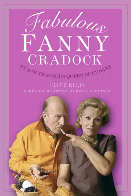 Báječná Fanny Cradocková: Cradocková: pobuřující královna kuchyně v televizi. - Fabulous Fanny Cradock: Tv's Outrageous Queen of Cuisine