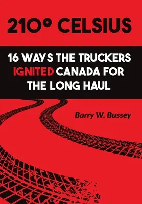 210 stupňů Celsia: 16 způsobů, jak kamioňáci zapálili Kanadu na dlouhou trať - 210 Celsius: 16 Ways the Truckers Ignited Canada for the Long Haul
