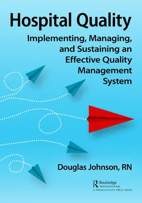 Kvalita nemocnice: Zavedení, řízení a udržení účinného systému řízení kvality - Hospital Quality: Implementing, Managing, and Sustaining an Effective Quality Management System