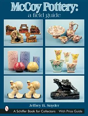McCoy Pottery: A Field Guide: A Field Guide: A Field Guide - McCoy Pottery: A Field Guide: A Field Guide