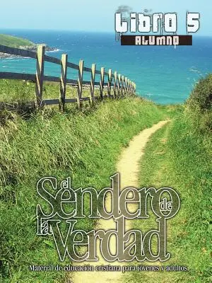 Cesta pravdy, kniha 5 (student): Křesťanské vzdělávací materiály pro mládež a dospělé - El Sendero de La Verdad, Libro 5 (Alumno): Material de Educacin Cristiana para Jvenes y Adultos