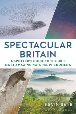 Velkolepá Británie: Průvodce po nejúžasnějších přírodních jevech Velké Británie. - Spectacular Britain: A Spotter's Guide to the Uk's Most Amazing Natural Phenomena