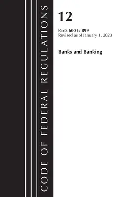 Code of Federal Regulations, Title 12 Banks and Banking 600-899, Revised as of January 1 2023: Část 1 (Office of the Federal Register (U S )) - Code of Federal Regulations, Title 12 Banks and Banking 600-899, Revised as of January 1, 2023: Part 1 (Office of the Federal Register (U S ))