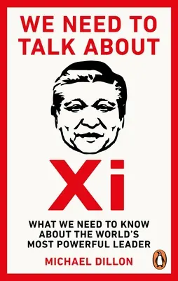 Musíme si promluvit o Si - Co bychom měli vědět o nejmocnějším vůdci světa - We Need To Talk About Xi - What we need to know about the worlds most powerful leader