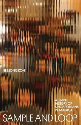 Ukázka a smyčka: Jednoduché dějiny Singapurců v Americe - Sample and Loop: A Simple History of Singaporeans in America