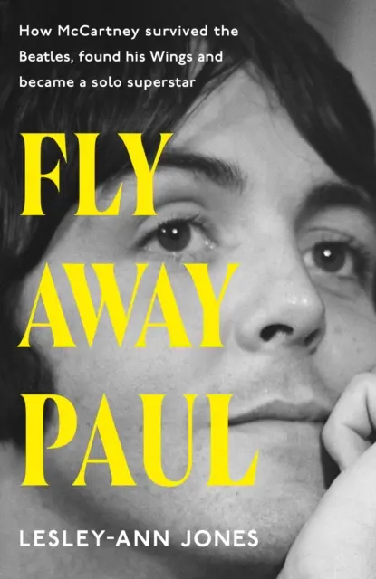 Fly Away Paul - Jak Paul McCartney přežil Beatles a našel svá křídla - Fly Away Paul - How Paul McCartney survived the Beatles and found his Wings