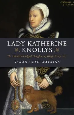 Lady Kateřina Knollysová: Neuznaná dcera krále Jindřicha VIII. - Lady Katherine Knollys: The Unacknowledged Daughter of King Henry VIII