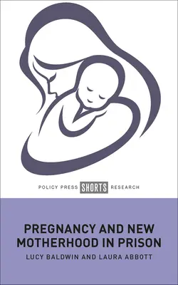 Těhotenství a novopečené mateřství ve vězení - Pregnancy and New Motherhood in Prison