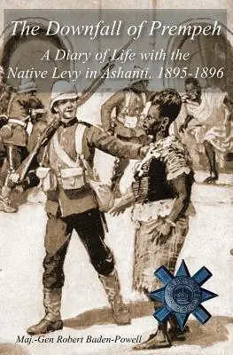 Pád Prempeha: Deník o životě s domorodým levitem v Ašantí v letech 1895-1896. - The Downfall of Prempeh: A Diary of Life with the Native Levy in Ashanti, 1895-1896