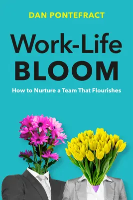 Rozkvět pracovního a soukromého života: Jak vytvořit tým, který bude vzkvétat: Jak vytvořit tým, který bude vzkvétat? - Work-Life Bloom: How to Nurture a Team That Flourishes