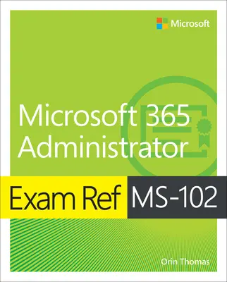 Zkouška Ref Ms-102 Microsoft 365 Administrator - Exam Ref Ms-102 Microsoft 365 Administrator