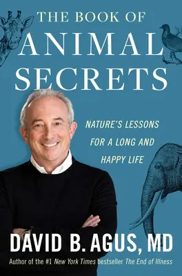 Kniha tajemství zvířat: Přírodní lekce pro dlouhý a šťastný život - The Book of Animal Secrets: Nature's Lessons for a Long and Happy Life