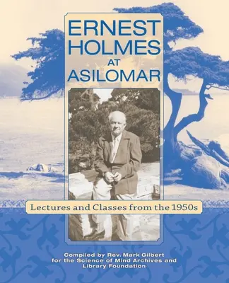 Ernest Holmes v Asilomaru: Přednášky a kurzy z 50. let 20. století - Ernest Holmes at Asilomar: Lectures and Classes from the 1950s