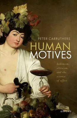 Lidské motivy: Hedonismus, altruismus a věda o afektu - poznejte tajemství motivů. - Human Motives: Hedonism, Altruism, and the Science of Affect