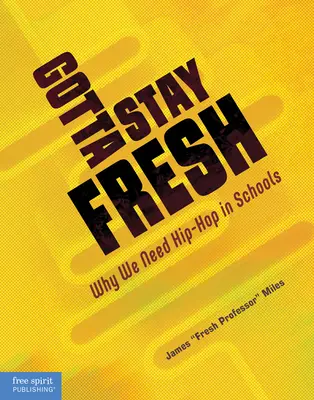 Musíme zůstat svěží: Proč potřebujeme hip-hop ve školách - Gotta Stay Fresh: Why We Need Hip-Hop in Schools