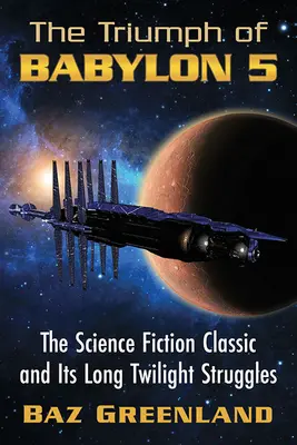 Triumf Babylonu 5: Klasika science fiction a její dlouhé soumračné boje - Triumph of Babylon 5: The Science Fiction Classic and Its Long Twilight Struggles
