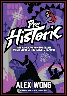 Prehistorické: Příběh o odvážném a nepravděpodobném vzniku Toronto Raptors - Prehistoric: The Audacious and Improbable Origin Story of the Toronto Raptors