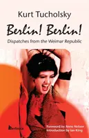 Berlin! Berlin!: Depeše z Výmarské republiky - Berlin! Berlin!: Dispatches from the Weimar Republic