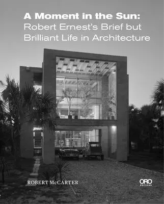 Chvíle na slunci: Krátký, ale zářivý život Roberta Ernesta v architektuře - A Moment in the Sun: Robert Ernest's Brief But Brilliant Life in Architecture