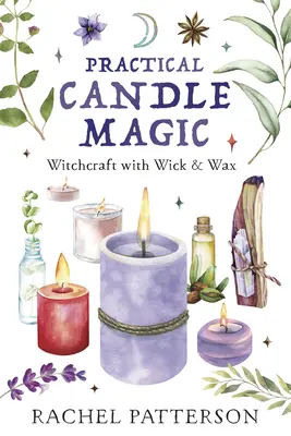 Praktická magie se svíčkami: Čarodějnictví s knotem a voskem - Practical Candle Magic: Witchcraft with Wick & Wax