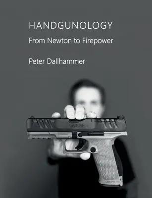 Ruční zbraně: Od Newtona k palebné síle - Handgunology: From Newton to Firepower
