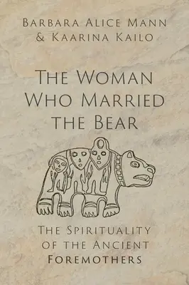Žena, která si vzala medvěda: Spiritualita starověkých praotců - The Woman Who Married the Bear: The Spirituality of the Ancient Foremothers