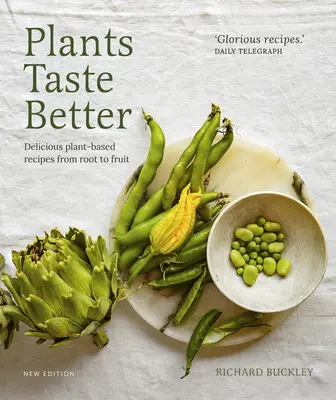 Rostliny chutnají lépe: Chutné rostlinné recepty od kořenů po plody - Plants Taste Better: Delicious Plant-Based Recipes from Root to Fruit