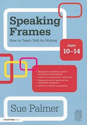 Mluvní rámce: Jak učit mluvit pro psaní: Věk 10-14 let - Speaking Frames: How to Teach Talk for Writing: Ages 10-14