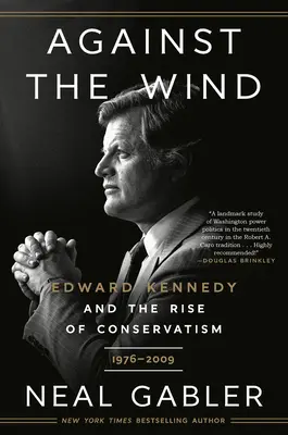 Proti větru: Edward Kennedy a vzestup konzervatismu, 1976-2009 - Against the Wind: Edward Kennedy and the Rise of Conservatism, 1976-2009