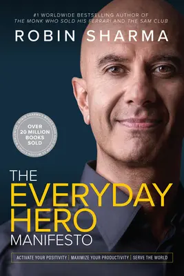 Manifest hrdiny všedního dne: Aktivujte svou pozitivitu, maximalizujte svou produktivitu, sloužte světu. - Everyday Hero Manifesto: Activate Your Positivity, Maximize Your Productivity, Serve the World