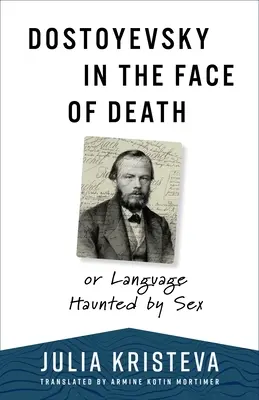 Dostojevskij tváří v tvář smrti: Aneb jazyk strašící sexem - Dostoyevsky in the Face of Death: Or Language Haunted by Sex
