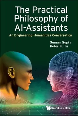 Praktická filosofie Ai-Assistants, The: An Engineering-Humanities Conversation - Practical Philosophy of Ai-Assistants, The: An Engineering-Humanities Conversation